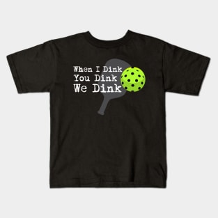 Pickleball - When I dink, you dink, we dink Kids T-Shirt